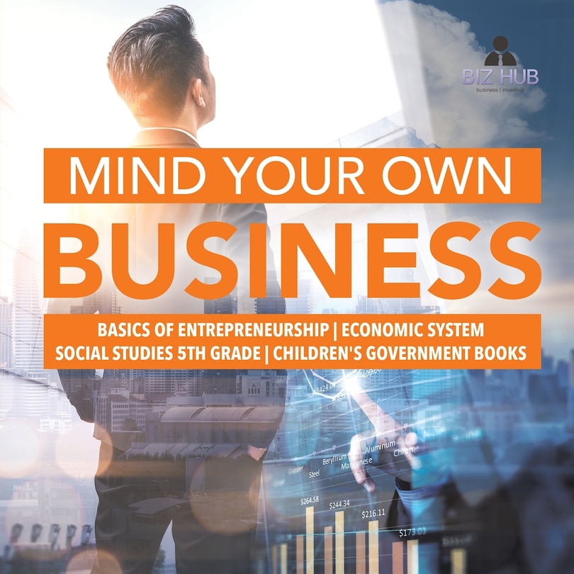 Couverture_Mind Your Own Business Basics of Entrepreneurship Economic System Social Studies 5th Grade Children's Government Books