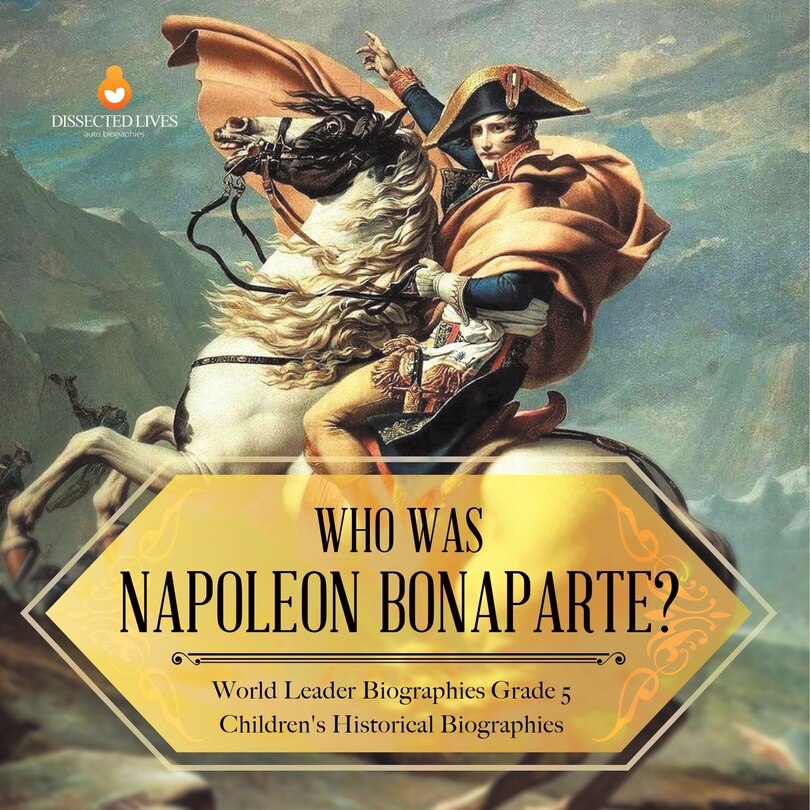 Couverture_Who Was Napoleon Bonaparte? World Leader Biographies Grade 5 Children's Historical Biographies