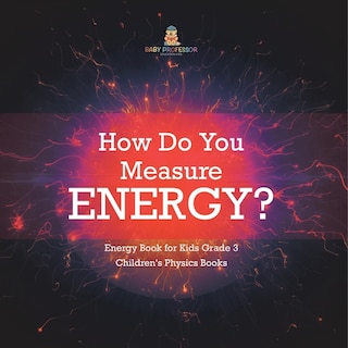 Couverture_How Do You Measure Energy? Energy Book for Kids Grade 3 Children's Physics Books