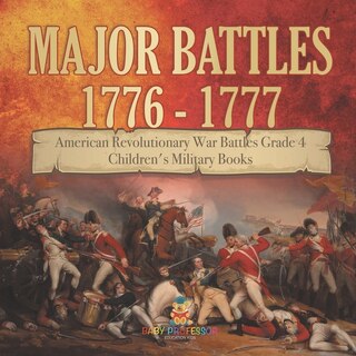 Front cover_Major Battles 1776 - 1777 American Revolutionary War Battles Grade 4 Children's Military Books