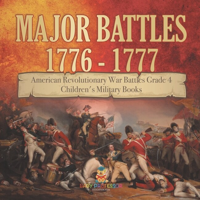 Front cover_Major Battles 1776 - 1777 American Revolutionary War Battles Grade 4 Children's Military Books