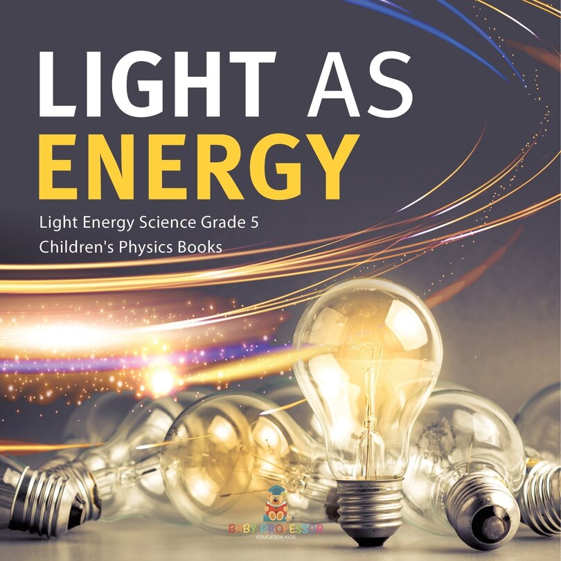 Couverture_Light as Energy Light Energy Science Grade 5 Children's Physics Books