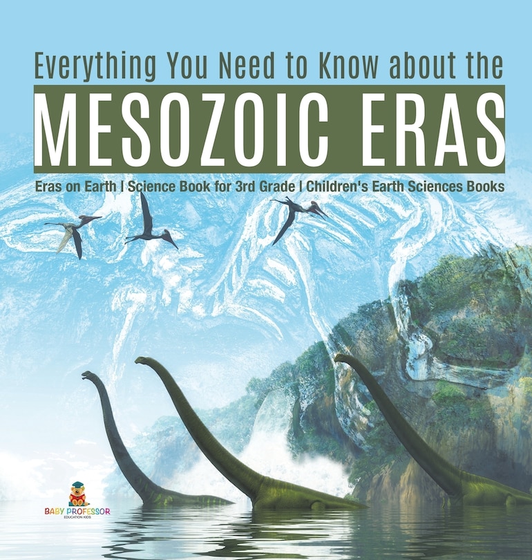 Couverture_Everything You Need to Know about the Mesozoic Eras Eras on Earth Science Book for 3rd Grade Children's Earth Sciences Books
