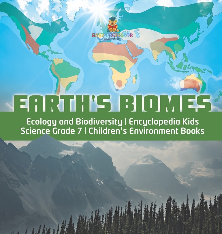 Front cover_Earth's Biomes Ecology and Biodiversity Encyclopedia Kids Science Grade 7 Children's Environment Books