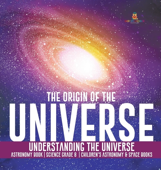 Couverture_The Origin of the Universe Understanding the Universe Astronomy Book Science Grade 8 Children's Astronomy & Space Books