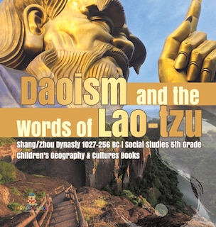 Daoism and the Words of Lao-tzu Shang/Zhou Dynasty 1027-256 BC Social Studies 5th Grade Children's Geography & Cultures Books