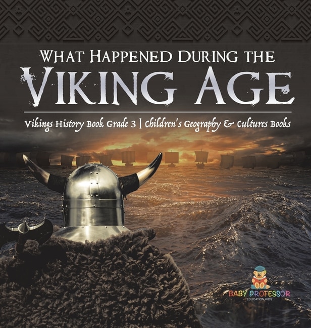 What Happened During the Viking Age? Vikings History Book Grade 3 Children's Geography & Cultures Books