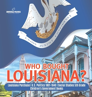 Couverture_Who Bought Louisiana? Louisiana Purchase U.S. Politics 1801-1840 Social Studies 5th Grade Children's Government Books