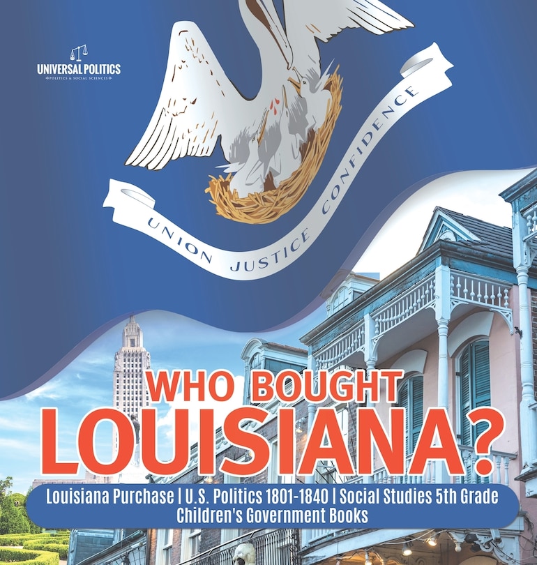 Couverture_Who Bought Louisiana? Louisiana Purchase U.S. Politics 1801-1840 Social Studies 5th Grade Children's Government Books