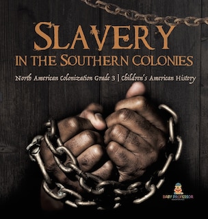 Slavery in the Southern Colonies North American Colonization Grade 3 Children's American History