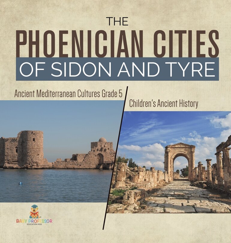 Front cover_The Phoenician Cities of Sidon and Tyre Ancient Mediterranean Cultures Grade 5 Children's Ancient History