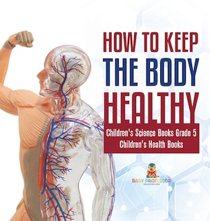Couverture_How to Keep the Body Healthy Children's Science Books Grade 5 Children's Health Books