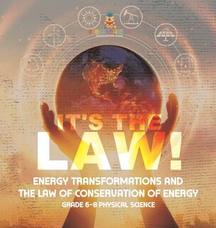 Couverture_It's the Law! Energy Transformations and the Law of Conservation of Energy Grade 6-8 Physical Science