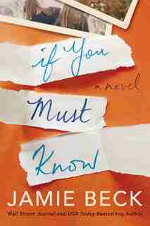 If You Must Know: A Novel by Jamie Beck
