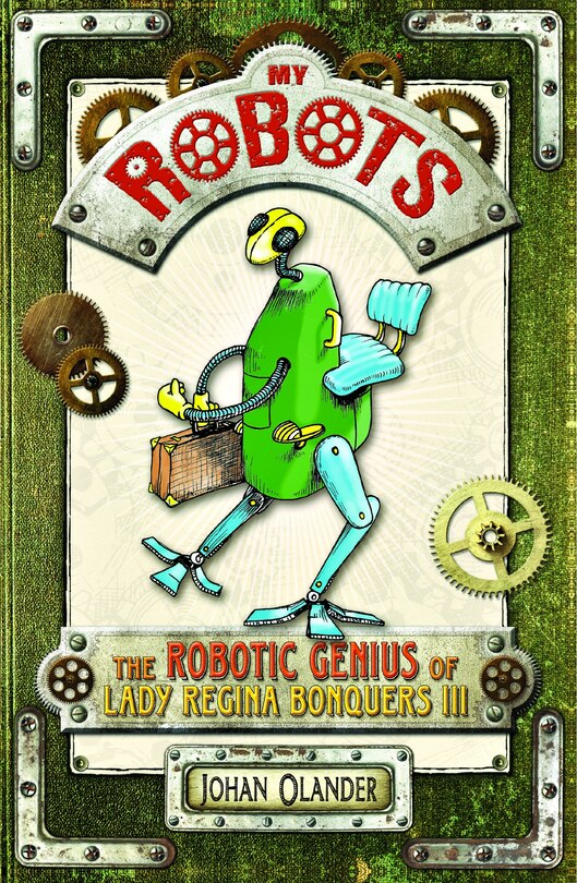 My Robots: The Robotic Genius Of Lady Regina Bonquers Iii