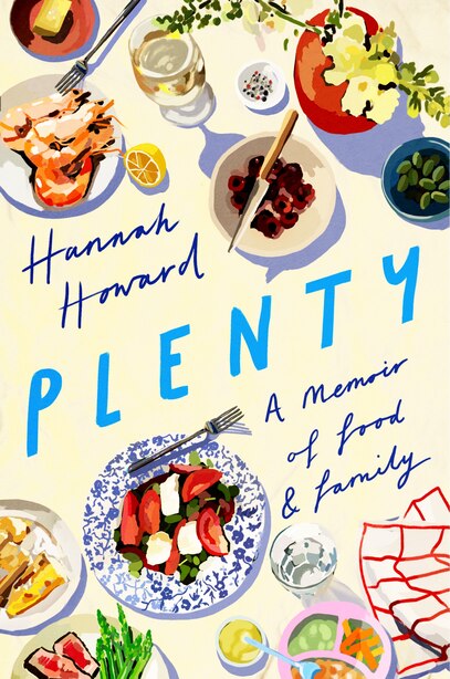 Plenty: A Memoir Of Food And Family by Hannah Howard