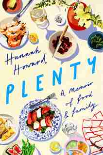 Plenty: A Memoir Of Food And Family by Hannah Howard