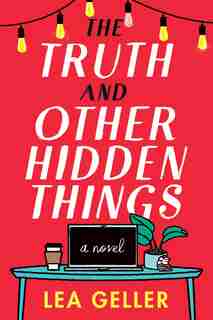 The Truth And Other Hidden Things: A Novel by Lea Geller