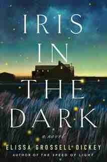 Iris In The Dark: A Novel by Elissa Grossell Dickey