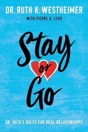 Stay Or Go: Dr. Ruth's Rules For Real Relationships