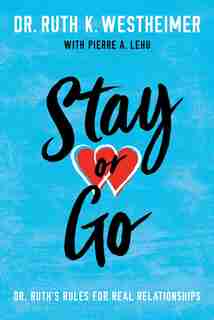 Stay Or Go: Dr. Ruth's Rules For Real Relationships by Ruth K. Westheimer