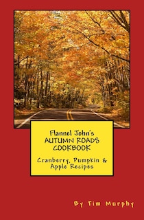 Front cover_Flannel John's Autumn Roads Cookbook