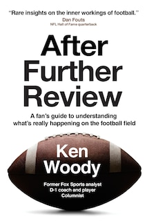 After Further Review: A fan's guide to understanding what's really happening on the football field