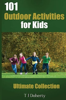 101 Outdoor Activities for Kids: Ultimate Collection