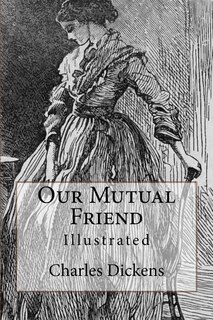 Our Mutual Friend: Illustrated