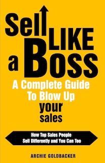 Front cover_Sell Like a Boss - A Complete Guide to Blow Up Your Sales