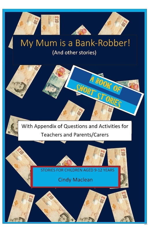 Front cover_My Mum is a Bank-Robber! With Questions and Activities for Teachers and Parents