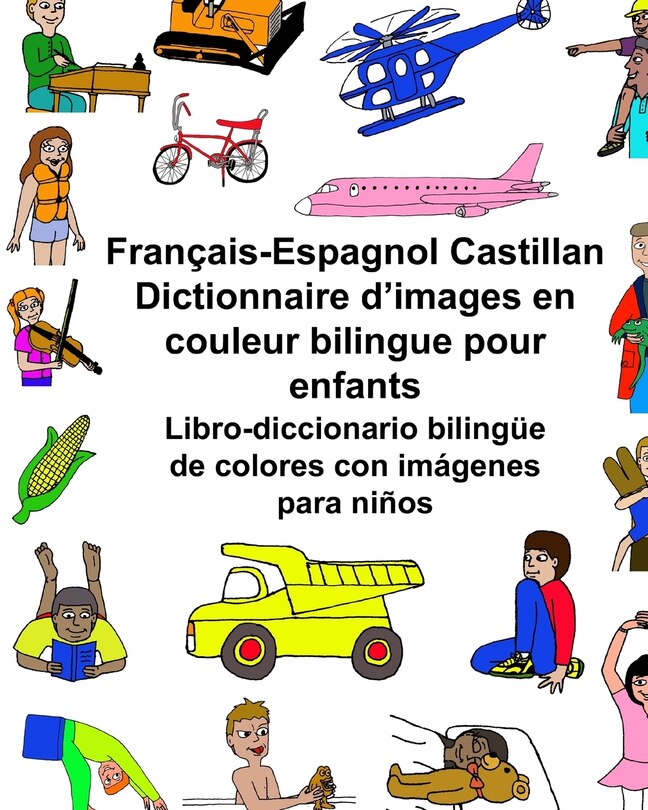 Front cover_Français-Espagnol Castillan Dictionnaire d'images en couleur bilingue pour enfants Libro-diccionario bilingüe de colores con imágenes para niños