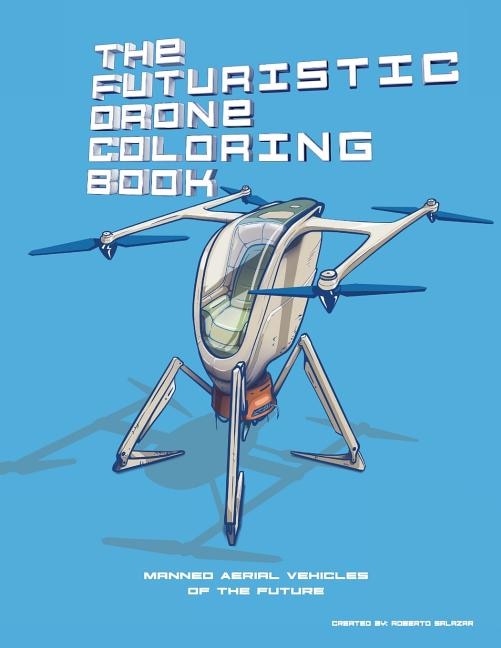 The Futuristic Drone Coloring Book: Manned Aerial Vehicles