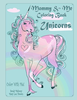 Color With Me! Mommy & Me Coloring Book: Unicorns