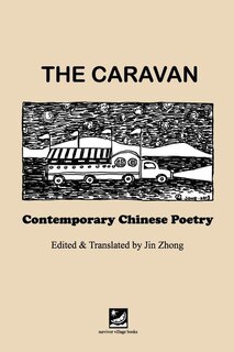 The Caravan: Contemporary Chinese Poetry: Edited and Translated by Jin Zhong