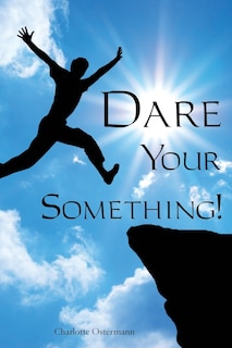 Front cover_Dare Your Something!