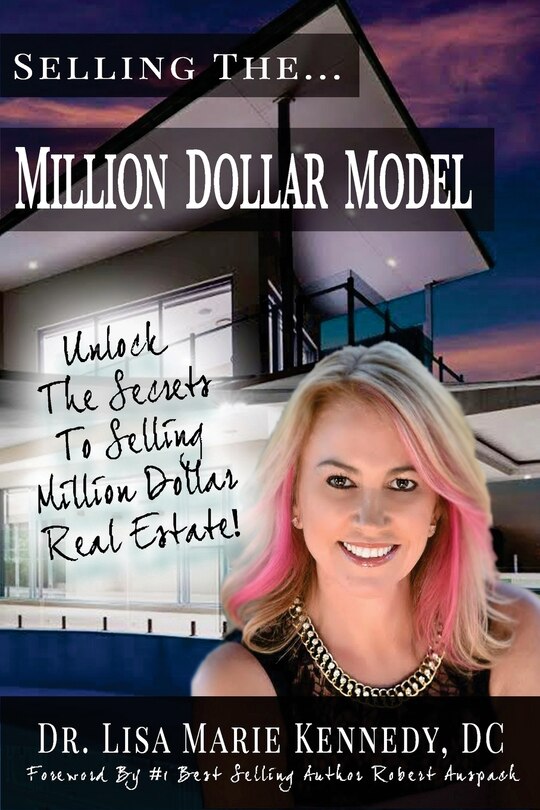Selling The Million Dollar Model: Unlock The Secrets To Selling Million Dollar Real Estate