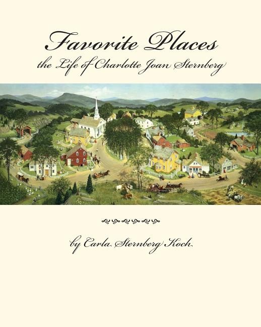 Favorite Places - the Life of Charlotte Joan Sternberg