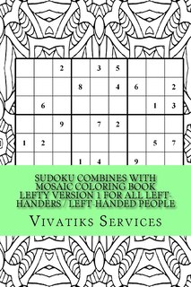 Front cover_Sudoku Combines with Mosaic Coloring Book Lefty Version 1 For All Left-Handers / Left-Handed People