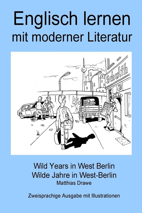 Front cover_Englisch lernen mit moderner Literatur - Wild Years in West Berlin