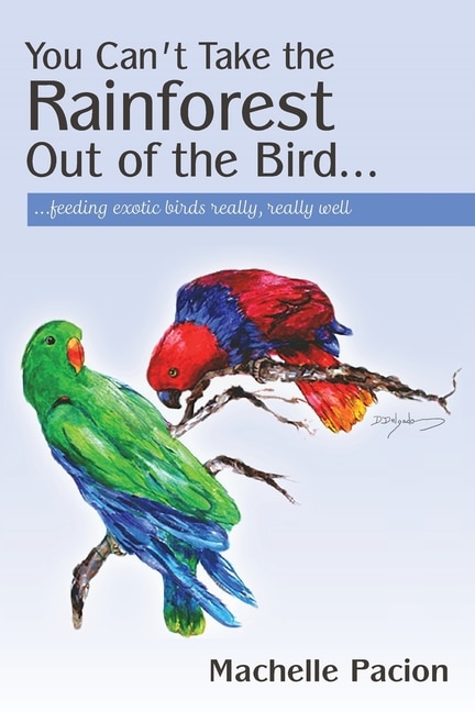 You Can't Take the Rainforest Out of the Bird: Feeding Exotic Birds Really, Really Well
