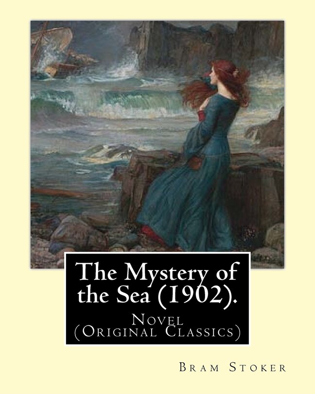 The Mystery of the Sea (1902). By: Bram Stoker: Novel (Original Classics)