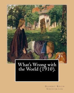 Front cover_What's Wrong with the World (1910). By