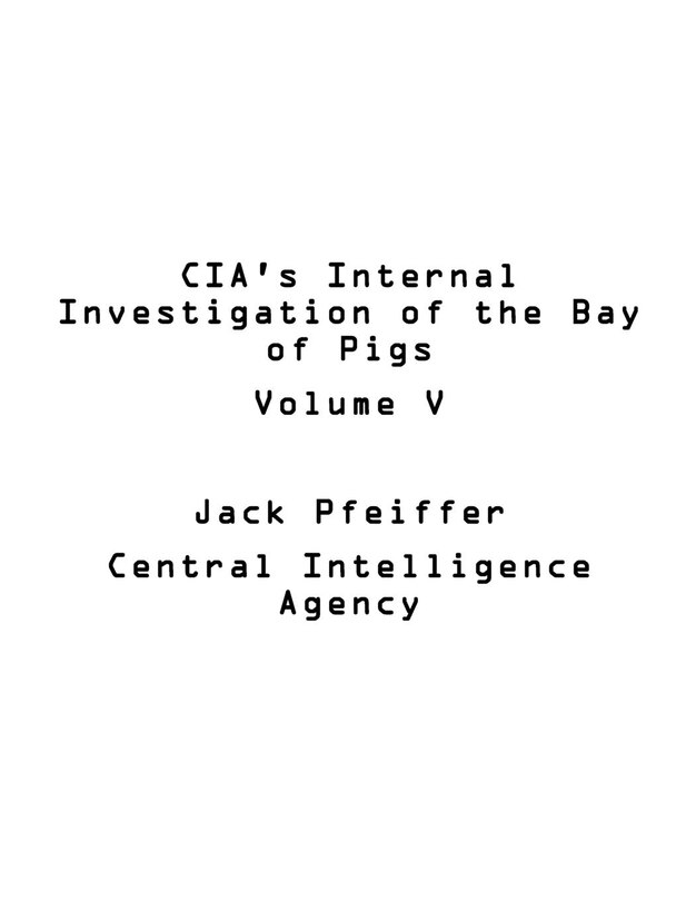 Front cover_CIA's Internal Investigation of the Bay of Pigs Volume V