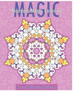 Mandala Magic Coloring Book (Stress Relieving Patterns)