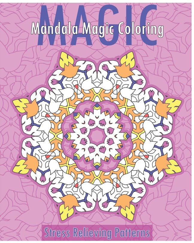 Mandala Magic Coloring Book (Stress Relieving Patterns)