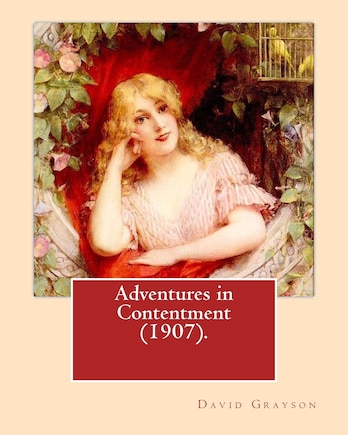 Adventures in Contentment (1907).By: David Grayson (Ray Stannard Baker), illustrated By: Thomas Fogarty: Novel