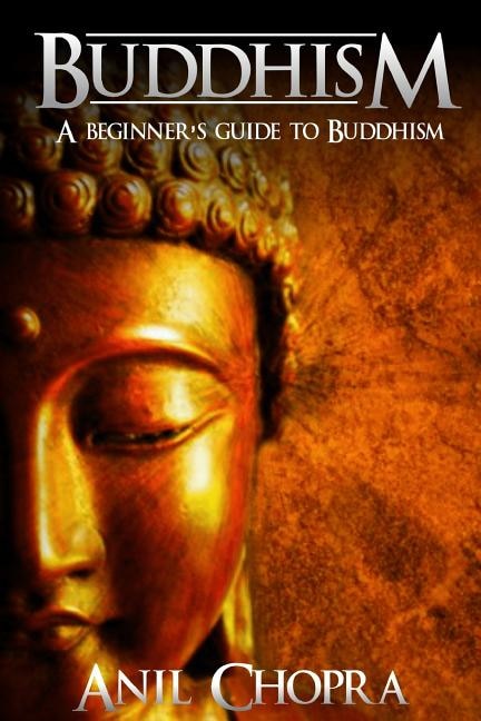 Buddhism: A Beginners Guide To Buddhism