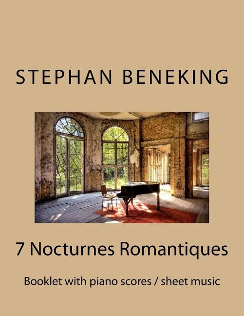 Stephan Beneking: 7 Nocturnes Romantiques: Beneking: Booklet with piano scores / sheet music of 7 new Classical Nocturnes Romantiques