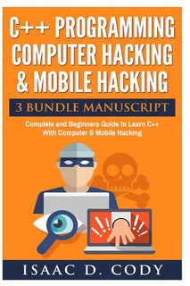 Front cover_C++ and Computer Hacking & Mobile Hacking 3 Bundle Manuscript Beginners Guide to Learn C++ Programming with Computer Hacking and Mobile Hacking